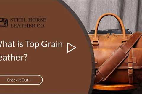 What Is Top Grain Leather | Steel Horse Leather