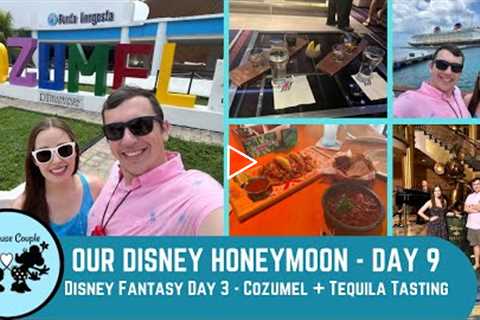 Disney Honeymoon Day 9: Disney Fantasy Day 3 - Cozumel + Tequila! | Disney Cruise Line | May 2022