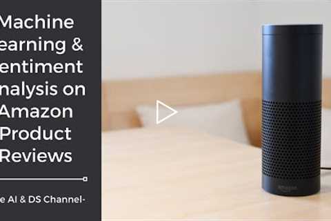 Machine Learning on Amazon Product Reviews  | Machine Learning Project 10