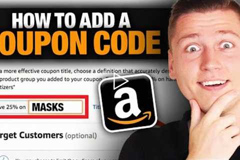 How To Add Coupon Codes To Your Amazon FBA Product Listing (Full Tutorial & Theories Explained!)