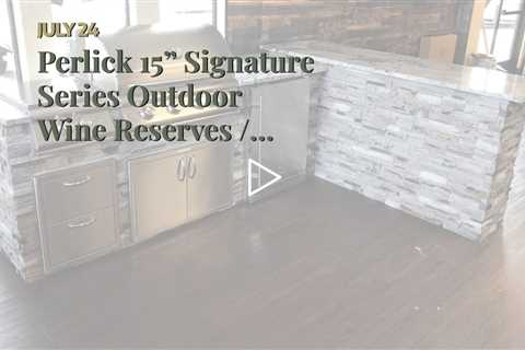 Perlick 15” Signature Series Outdoor Wine Reserves / HP15WO-4