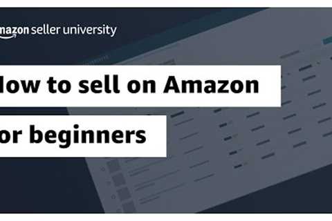 How to sell on Amazon for beginners (step-by-step tutorial)