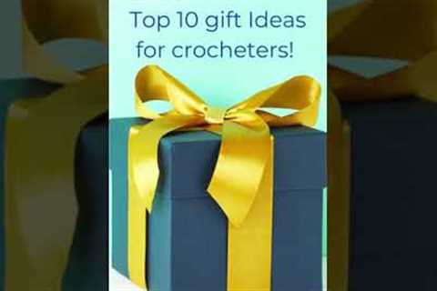 Top 10 gifts for crochet lovers!