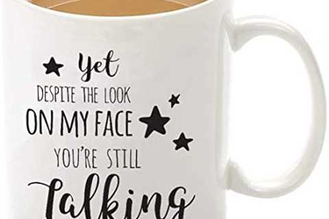 Mecai Coffee Mug-Yet, despite the look on my face, you’re still talking,11 OZ Coffee..