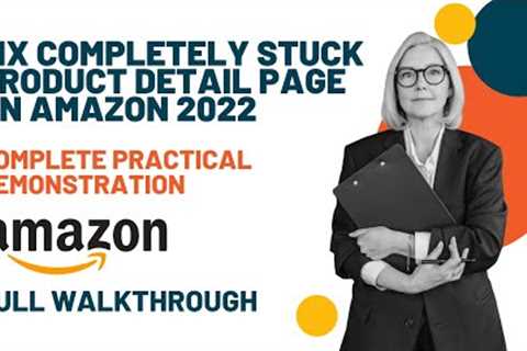 How to fix Stuck Product detail page on Amazon in 2022 - Practical Demonstration