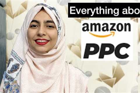 Everything there is to know about Amazon PPC | Amazon PPC Optimization | Amazon PPC Strategies