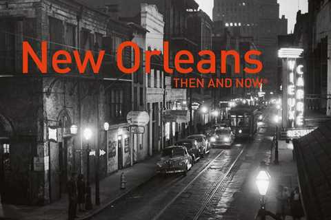 New Orleans Then and Now®