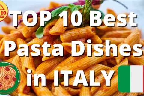 TOP 10 Best PASTA Dishes in ITALY