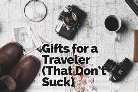 Gift Ideas for a Traveler (Your Guide on Gifts That Don''t Suck)