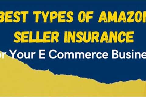 Best Types of Amazon Seller Insurance For Your E Commerce Business