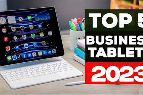 TOP 5 Best Business Tablets 2023