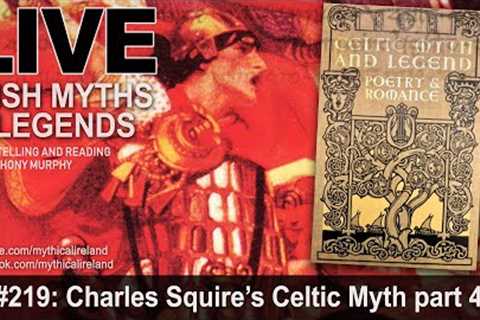 LIVE IRISH MYTHS EPISODE #219: Charles Squire's Celtic Myth part 4