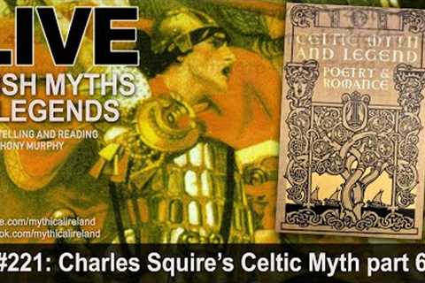 LIVE IRISH MYTHS EPISODE #221: Charles Squire's Celtic Myth part 6