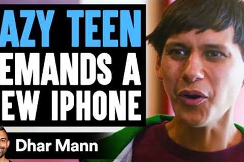 Lazy Teen Demands The New iPhone, Gets Taught A Lesson | Dhar Mann