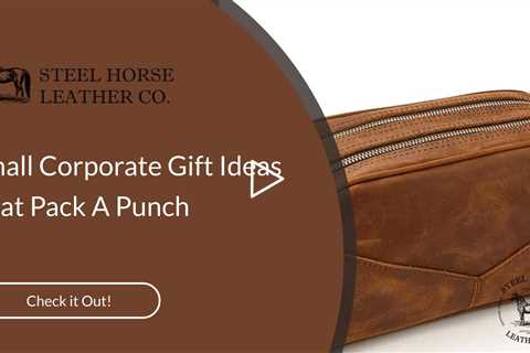 Small Corporate Gift Ideas That Pack A Punch