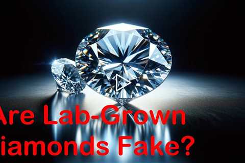 Why Lab-Grown Diamonds Are Not Fake Diamonds