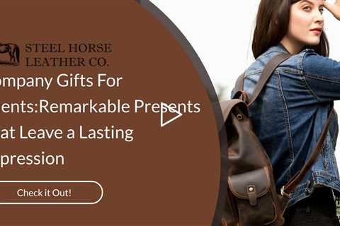 Company Gifts For Clients:Remarkable Presents That Leave a Lasting Impression