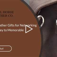 Corporate Leather Gifts for Networking Events: The Key to Memorable Connections
